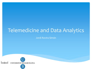 Telemedicine and Data Analytics
Jordi Rovira Simón
 