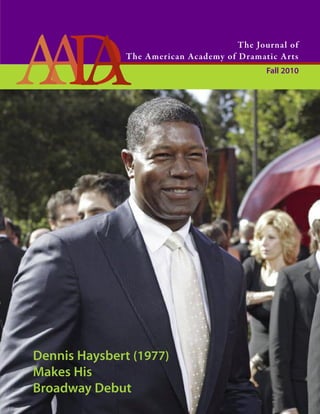 Fall 2010
The Journal of
The American Academy of Dramatic Arts
AADA
Dennis Haysbert (1977)
Makes His
Broadway Debut
 