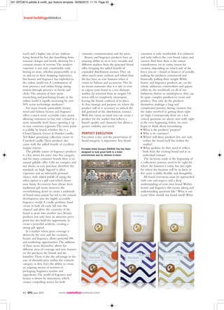 reach and a higher rate of use without
being limited by, but also benefiting from,
seasonal changes and trends, allowing for a
constant stream of revenue.The modern
customer is not only comfortable with
buying in-store, whether purposefully or as
an add-on to their shopping experience,
but beauty and fragrance has exploded in
the online world too.A combination of
store presence and online brings strong
returns through presence in bricks and
clicks.The amount of time spent
researching and purchasing beauty in the
online world is rapidly increasing by over
50% across technology mediums[1]
.
For many brands, particularly luxury,
travel and fashion, beauty and fragrance
offers a much more accessible entry point,
allowing customers to buy into a brand at a
more attainable level, hence opening it up
to new customer segments.The entry point
is scalable by brand, whether this is a
Chanel lipstick, Gieves & Hawkes candle,
Ted Baker grooming collection cream or
Cowshed candle.These products also
come with the added benefit of excellent
margin returns.
The giftable nature of fragrance products
is a key driver for entry into this category,
and for many consumer brands there is no
natural giftable offer. Gifts are complex and
not always an easy purchase, therefore the
standards are high.Apparel is often
expensive and an intimately personal
choice, with added pitfalls of sizing; the
other option is a gift card which shows
your limits.Accessories have always been
traditional gift items; however, the
overwhelming desire to create a multitude
of brand entry points has led to the natural
development into the highly accessible
fragrance world.A candle, perfume, hand
cream or bath oil easily fall into this
channel and allow the creativity of the
brand to pour into another area. Beauty
products not only have an attractive price
point but also hold the opportunity to
create a powerful aesthetic, creating a
strong gift appeal.
In a market where press coverage is
driven by the new and the exclusive,
beauty and fragrance allows powerful PR
and marketing opportunities.The addition
of these items themselves allows for
different areas of coverage and new features
on the products, the brands and the
founders.There is also the advantage in the
ease of diversification within the cosmetic
category as they have the ability to create
an ongoing stream of newness in
packaging, fragrance, texture and
ingredients.The world of fragrance and
beauty is driven by innovation, which
creates compelling stories for both
brand buildingpebble&co
customer communication and the press.
Beauty and fragrance products have an
amazing ability to sit in very versatile and
different markets from the principal brand
offer, bringing the added benefit of
expanded distribution avenues.They are
often much more resilient and robust than
the key lines or core business when it
comes to fashion and accessories.This by
no means insinuates that it is safe or wise
to expose your brand in a too dramatic
market, far removed from its origins. Or,
worse still, to completely overexpose,
leaving the brand confused of its place.
A clear strategy and purpose on where the
product will sit is necessary to unlock the
full potential of the distribution avenues.
With this vision in mind you can create a
product for the market that reflects a
brand’s quality and character, but allows a
greater visibility and reach.
PERFECT EXECUTION
Execution is key and the preservation of
brand integrity is imperative.Any brand
extension is only worthwhile if it enhances
and truly reflects the core brand values and
essence.And then there is the minor
consideration (or its entire reason for
creation, depending on which side of the
fence you sit – brand or finance) of actually
making the products commercial and
financially pulling their weight.While
beauty and fragrance products are, on the
whole, utilitarian commodities and appear
(often by the truckload) on all of our
bathroom shelves or mantlepieces, they can
be quite complex products to create and
produce. Not only do the products
themselves undergo a long and
complicated journey during creation, but
the stakes involved in getting them right
are high. Consequently, there are a few
critical questions we always start with, right
at the very beginning, before we even
begin to think about formulating:
G What is the products’ purpose?
G Who is its customer?
G Where will these products live, not only
within the brand itself but within the
market?
G What qualities do they need to reflect,
both from the existing brand and as an
individual entrant?
The decisions made at the beginning of
a collection’s journey need to be right for
where the business is today, but also right
for where the business will be in three or
five years: scalable, flexible and thoughtful.
All brand extensions must be approached
with care and respect, and a deep
understanding of your own brand.Within
beauty and fragrance this means asking and
understanding questions like “What is our
scent? How should our brand smell? What
Firmdale Hotel Group’s RIKRAK line has been
designed to look great both in a hotel
environment and on shelves in-store
42 SPC June 2015
041 SPC0615 pebble & coAK_spc feature template 05/06/2015 11:10 Page 42
 