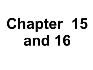 Chapter 15
and 16
 