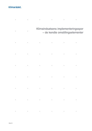 Side 43
Klimaindsatsens implementeringsspor
– de kendte omstillingselementer
 