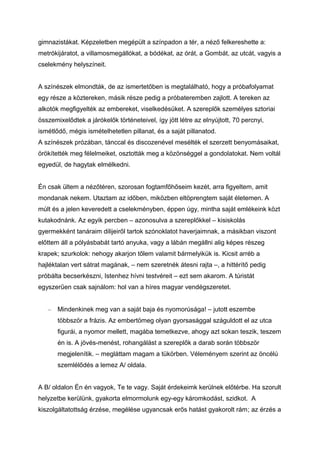gimnazistákat. Képzeletben megépült a színpadon a tér, a néző felkereshette a:
metrókijáratot, a villamosmegállókat, a bód...