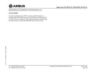 IGNITION & STARTING SYSTEM D/O (3)
AUTO START
In aircraft configuration, the APU is running and APU bleed air is
available. When the MODE selector is set to IGNition START, the EEC
is armed for the start sequence. After checking indications and obtaining
Ground Clearance, set the ENG/MASTER control switch to ON.
T1+T2 (IAE V2500) (Lvl 2&3)
70 - POWER PLANT IAE V2500
IGNITION & STARTING SYSTEM D/O (3) Jun 22, 2015
Page 100
Single Aisle TECHNICAL TRAINING MANUAL
UJC15251
-
U04T0MM0
-
UM74D1IAE000003
 