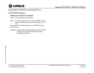 IGNITION & STARTING SYSTEM D/O (3)
AUTO START (continued)
MODE SELECTOR SET TO NORM
Engine 2 is now stabilized at minimum idle.
NOTE: to start the second engine, you leave the MODE selector in
the IGN START position, and set the MASTER lever 1 to
ON.
After engine start the MODE selector is set to NORMal with the
engine running.
WARNING: IF IGN START IS RESELECTED,THE CONTINUOUS
RELIGHT FUNCTION IS INITIATED ON THE
RUNNING ENGINE(S).
T1+T2 (IAE V2500) (Lvl 2&3)
70 - POWER PLANT IAE V2500
IGNITION & STARTING SYSTEM D/O (3) Jun 22, 2015
Page 108
Single Aisle TECHNICAL TRAINING MANUAL
UJC15251
-
U04T0MM0
-
UM74D1IAE000003
 
