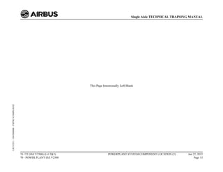 This Page Intentionally Left Blank
T1+T2 (IAE V2500) (Lvl 2&3)
70 - POWER PLANT IAE V2500
POWERPLANT SYSTEM COMPONENT LOCATION (2) Jun 22, 2015
Page 15
Single Aisle TECHNICAL TRAINING MANUAL
UJC15251
-
U04T0MM0
-
UM70C1COMPLOC02
 