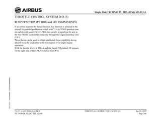 THROTTLE CONTROL SYSTEM D/O (3)
BUMP FUNCTION (PW1100G and IAE ENGINES ONLY)
If an airline requests the bump function, this function is selected in the
aircraft by guarded pushbutton switch with TLA at TOGA position (one
on each throttle control lever). With this switch, a signal can be sent to
the two FADEC units at the same time through the Engine Interface Unit
(EIU).
Thrust bump can be used to obtain additional thrust capability during
takeoff It can be used either with two engines or in single engine
operation.
With the throttle levers at TOGA and the Bump P/B pushed, 'B' appears
on the right side of the EPR/N1 dial on the EWD.
T1+T2 (IAE V2500) (Lvl 2&3)
70 - POWER PLANT IAE V2500
THROTTLE CONTROL SYSTEM D/O (3) Jun 22, 2015
Page 246
Single Aisle TECHNICAL TRAINING MANUAL
UJC15251
-
U04T0MM0
-
UM76D5000000001
 
