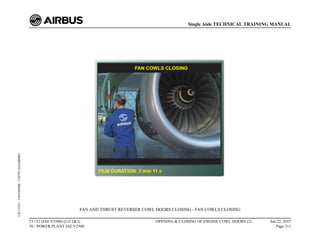 FAN AND THRUST REVERSER COWL DOORS CLOSING - FAN COWLS CLOSING
T1+T2 (IAE V2500) (Lvl 2&3)
70 - POWER PLANT IAE V2500
OPENING & CLOSING OF ENGINE COWL DOORS (2) Jun 22, 2015
Page 311
Single Aisle TECHNICAL TRAINING MANUAL
UJC15251
-
U04T0MM0
-
UM70Y2IAE000002
 