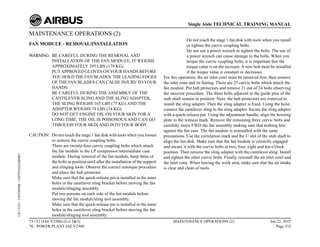 MAINTENANCE OPERATIONS (2)
FAN MODULE - REMOVAL/INSTALLATION
WARNING: BE CAREFUL DURING THE REMOVAL AND
INSTALLATION OF THE FAN MODULE, IT WEIGHS
APPROXIMATELY 395 LBS (179 KG).
PUTAPPROVED GLOVES ONYOUR HANDS BEFORE
YOU HOLDTHE FAN BLADES.THE LEADING EDGES
OF THE FAN BLADES CAN CAUSE INJURY TOYOUR
HANDS.
BE CAREFUL DURING THE ASSEMBLY OF THE
CANTILEVER SLING AND THE SLING ADAPTER,
THE SLING WEIGHS 165 LBS (75 KG) AND THE
ADAPTER WEIGHS 74 LBS (34 KG).
DO NOT GET ENGINE OIL ON YOUR SKIN FOR A
LONG TIME, THE OIL IS POISONOUS AND CAN GO
THROUGH YOUR SKIN AND INTO YOUR BODY.
CAUTION: Do not touch the stage 1 fan disk with tools when you loosen
or remove the curvic coupling bolts.
There are twenty-four curvic coupling bolts which attach
the fan module to the LP compressor/intermediate case
module. During removal of the fan module, keep three of
the bolts in position until after the installation of the support
and slinging tools. Observe the correct untorque procedure
and place the hub protector.
Make sure that the quick-release pin is installed in the inner
holes in the cantilever sling bracket before moving the fan
module/slinging assembly.
Put two persons on each side of the fan module before
moving the fan module/sling tool assembly.
Make sure that the quick-release pin is installed in the inner
holes in the cantilever sling bracket before moving the fan
module/slinging tool assembly.
Do not touch the stage 1 fan disk with tools when you install
or tighten the curvic coupling bolts.
Do not use a power wrench to tighten the bolts. The use of
a power wrench can cause damage to the bolts. When you
torque the curvic coupling bolts, it is important that the
torque value is on the increase.A new bolt must be installed
if the torque value is constant or decreases.
For this operation, the air inlet cowl must be removed first, then remove
the inlet cone and its fairing. There are 25 curvic bolts which attach the
fan module. Put hub protectors and remove 21 out of 24 bolts observing
the unscrew procedure. The three bolts adjacent to the guide pins of the
stub shaft remain in position. Next, the hub protectors are removed to
install the sling adapter. Then the sling adapter is fixed. Using the hoist,
connect the cantilever sling to the sling adapter. Secure the sling adapter
with a quick-release pin. Using the adjustment handle, align the hoisting
plate to the witness mark. Remove the remaining three curvic bolts and
carefully move FWD the fan assembly making sure that nothing hits
against the fan case. The fan module is reinstalled with the same
precautions. Use the correlation mark and the U slot of the stub shaft to
align the fan disk. Make sure that the fan module is correctly engaged
and secure it with the curvic bolts at two, four, eight and ten o'clock
position. Then remove the sling adapter with the cantilever sling. Install
and tighten the other curvic bolts. Finally, reinstall the air inlet cowl and
the inlet cone. When leaving the work area, make sure that the air intake
is clear and clean of tools.
T1+T2 (IAE V2500) (Lvl 2&3)
70 - POWER PLANT IAE V2500
MAINTENANCE OPERATIONS (2) Jun 22, 2015
Page 332
Single Aisle TECHNICAL TRAINING MANUAL
UJC15251
-
U04T0MM0
-
UM70Y6IAE000001
 