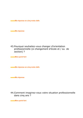 56.Quelles sont, selon vous, les principales difficultés de ce
poste ?
• Mon point fort
• Ma réponse en trois mots clefs
57.Ne pensez-vous pas être trop jeune pour ce poste ?
• Mon point fort
• Ma réponse en trois mots clefs
58.Quelles sont vos prétentions salariales ?
• Mon point fort
• Ma réponse en trois mots clefs
 