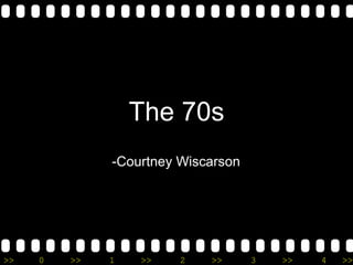 The 70s -Courtney Wiscarson 