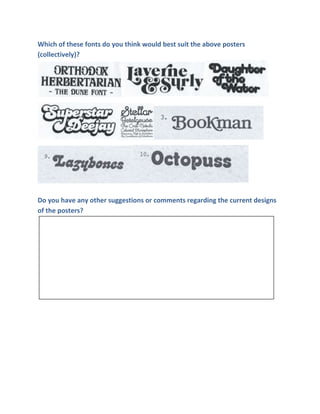 Which of these fonts do you think would best suit the above posters
(collectively)?

Do you have any other suggestions or comments regarding the current designs
of the posters?

 