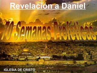 Revelación a Daniel




IGLESIA DE CRISTO
 