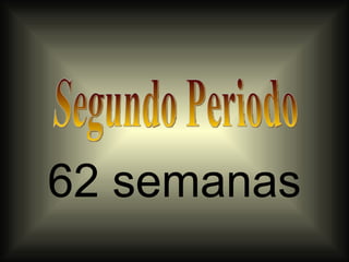 62 semanas
 
