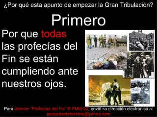 ¿Por qué esta apunto de empezar la Gran Tribulación?


                       Primero
Por que todas
las profecías del
Fin se están
cumpliendo ante
nuestros ojos.

Para obtener “Profecías del Fin” R-FMM-02, envié su dirección electrónica a:
                     pescadordehombre@yahoo.com
 