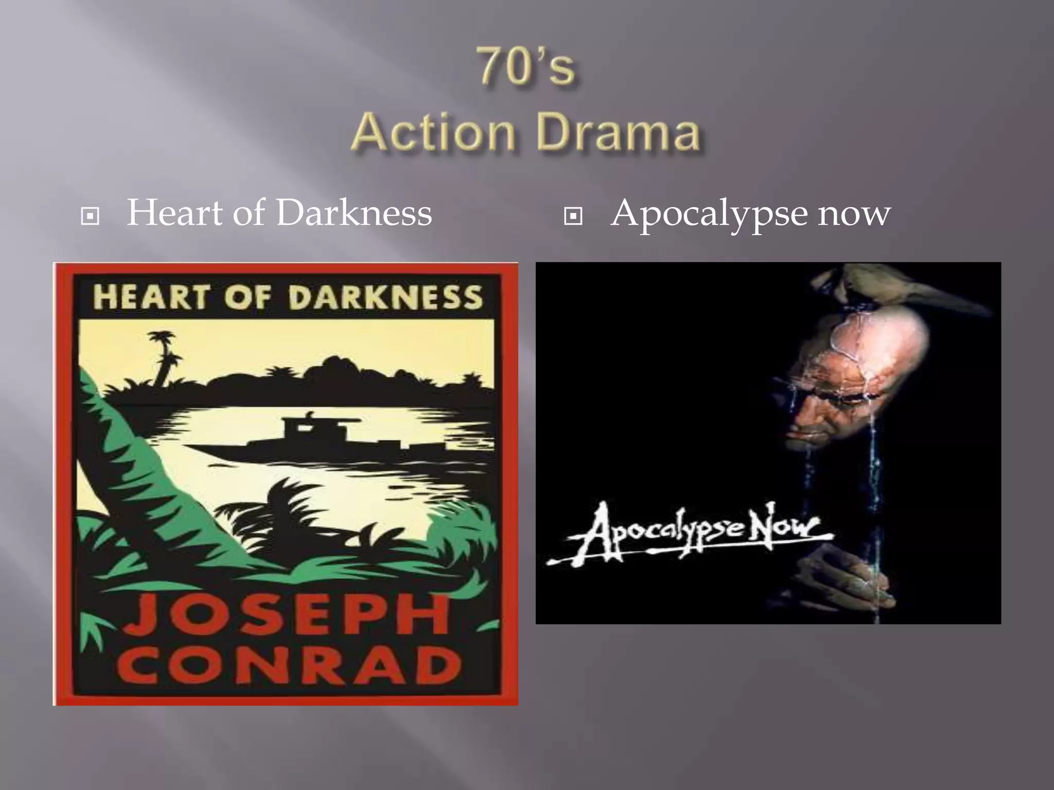    Heart of Darkness      Apocalypse now
 