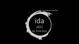 ida
2021
Doc. dr Ana Perišić
Istorija digitalne animacije
 