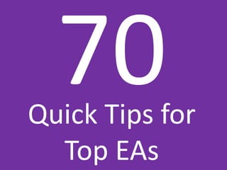 Quick Tips for
Top EAs

 