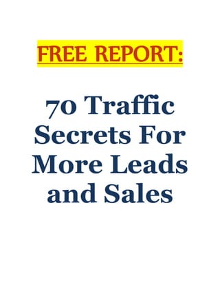 FREE REPORT:
70 Traffic
Secrets For
More Leads
and Sales
 