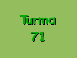 TurmaTurma
7171
 