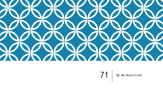 71 By Harrison Crick
 