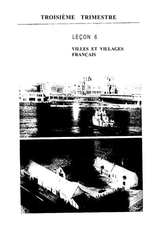 TROISIÈME TRIMESTRE
LEÇON 6
VILLES ET VILLAGES
FRANÇAIS
 