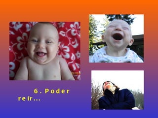 6. Poder reír... 