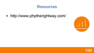 Resources
• http://www.phptherightway.com/
 