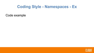 Coding Style - Namespaces - Ex
Code example
 