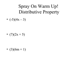 Spray On Warm Up!  Distributive Property (-5)(4x – 3) (7)(2x + 5) (3)(6m + 1) 