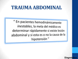 TRAUMA ABDOMINAL




                   Diagnóstico
 