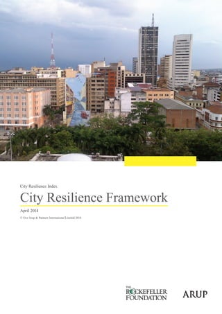 City Resilience Framework
City Resilience Index
April 2014
© Ove Arup & Partners International Limited 2014
 