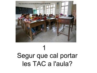 1 Segur que cal portar  les TAC a l'aula? 