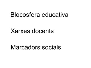 Blocosfera educativa Xarxes docents Marcadors socials 