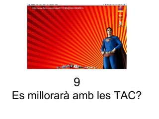 9 Es millorarà amb les TAC?  