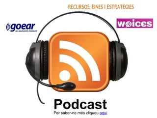 Podcast Per saber-ne més cliqueu  aquí 
