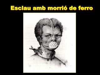Esclau amb morrió de ferro
 