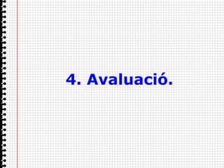 4. Avaluació.
 