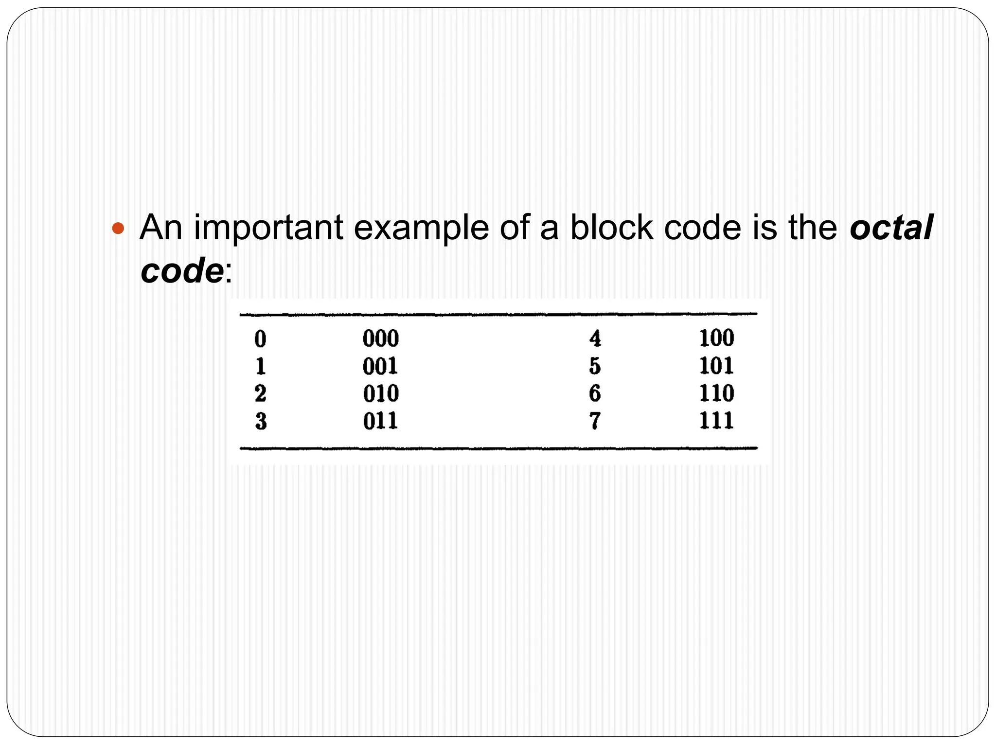  An important example of a block code is the octal
code:
 