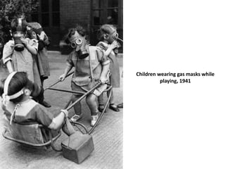 Children wearing gas masks while
playing, 1941
 
