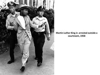 Martin Luther King Jr. arrested outside a
courtroom, 1958
 