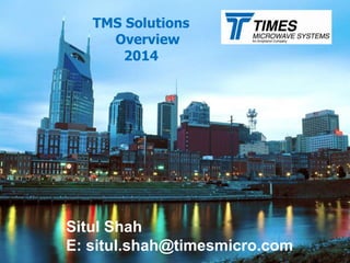 TMS Solutions
Overview
2014
Situl Shah
E: situl.shah@timesmicro.com
 