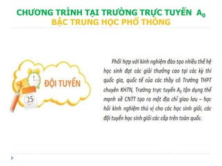 CHƯƠNG TRÌNH TẠI TRƯỜNG TRỰC TUYẾN A0
BẬC TRUNG HỌC PHỔ THÔNG
 