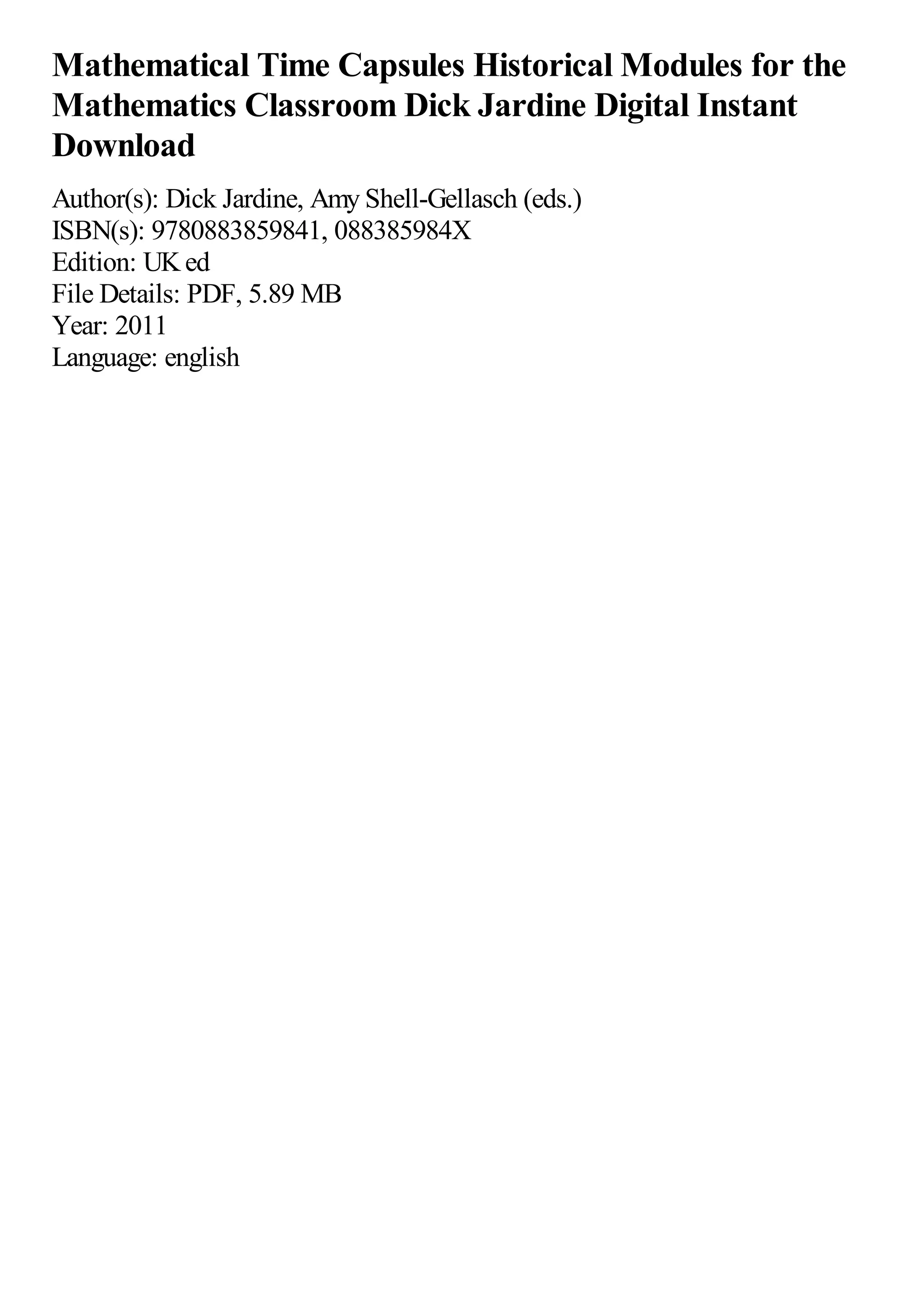 Mathematical Time Capsules Historical Modules for the
Mathematics Classroom Dick Jardine Digital Instant
Download
Author(s): Dick Jardine, Amy Shell-Gellasch (eds.)
ISBN(s): 9780883859841, 088385984X
Edition: UKed
File Details: PDF, 5.89 MB
Year: 2011
Language: english
 