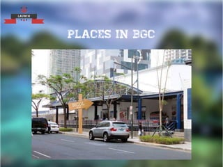 LAUNCH
PLACES IN BGC
 