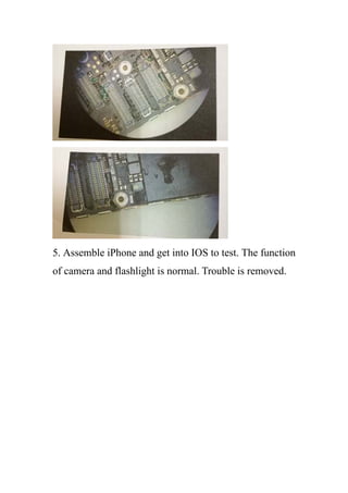 5. Assemble iPhone and get into IOS to test. The function
of camera and flashlight is normal. Trouble is removed.
 