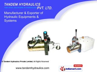 Manufacturer & Exporter of Hydraulic Equipments & Systems www.tandemhydraulics.com 