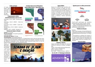 Culto de Natal
O Culto de
Natal deste
ano será ce-
lebrado no
dia 20/12,
às 19h.
Anote aí!
Programações online:
metodistadomatao.com.br/web
Domingo, 13/12: 9h00 - Escola Domi-
nical
Domingo, 13/12: 10h20 - Culto da
Criança
Domingo, 13/12: 19h00 - Culto ves-
pertino.
Quinta feira, 17/12: 19h30 - Culto de
Oração.
Sábado, 19/12: 20h00 - Parada 5.2.
Semana de Jejum e Oração
Início: 11/12/20.
Encerramento: 17/12/20 (próximo
culto de oração).
Período de Jejum: 6 horas.
Orientações: Você poderá fazer je-
Jejum total (tomando apenas água), ou poderá fazer jejum parcial (abrindo mão
de algum tipo de alimento). Neste período esteja em oração, rendendo sua vida
ao Senhor e adoração a Ele. Permitam estar sensíveis para Ouvir a voz do
Espírito Santo de Deus, ser ministrado por Ele.
D e u s o s
abençoe!
Ministério
de Oração.
“ Q u a n d o
ouvi essas
c o i s a s ,
sentei-me e
chorei. Pas-
sei dias la-
mentando,
jejuando e
orando ao
D e u s d o s
céus”.
Neemias 1:4
Instituto Educacional Metodista
Bispo Scilla Franco - www.isf5re.com
Igreja Online
Apesar do retorno das reuniões pre-
senciais, a Igreja no Matão vai conti-
nuar mantendo suas atividades online
na Escola Dominical (na foto, Wesley e
Lucas), no Parada 5.2, nos cultos das
crianças (na foto, família Garcia), de
oração e vespertino e nas células du-
rante a semana. Venha caminhar
conosco!
Dízimos e ofertas
Dados bancários da igreja, em caso de
ofertas ou dízimos a serem consagra-
dos:
Titular: Associação da Igreja Metodista
CNPJ: 03.547.733/0071-41
Banco: Bradesco (237)
Ag.:2209 Conta corrente: 10878-2
13/12/20 - 3º Domingo do Advento
Agenda para os cultos presenciais
Você quer participar de maneira
presencial aos cultos? Então, acesse
http://metodistadomatao.com.br/
e agende. E não deixe de obedecer aos
protocolos estabelecidos.
Pedidos de Oração
Acesse
https://docs.google.com/spreadsheets/d/
1YQikdEOKsmnCfhQhkcDMvimd3zfNw0Ja
MVMwEoXazaA/htmlview#gid=11470040
23
e acompanhe os pedidos de oração. E
se você quiser fazer parte do grupo de
oração e intercessão do WhatsApp da
nossa igreja, entre em contato com a
Josiane.
Cesta do Amor
 