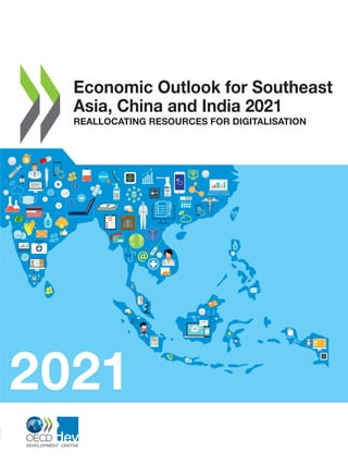 2021
Economic Outlook for Southeast
Asia, China and India 2021
REALLOCATING RESOURCES FOR DIGITALISATION
 