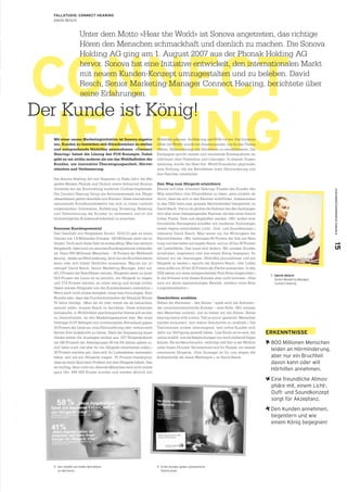 15CUSTOMER EXPERIENCE FORUM 9
FALLSTUDIE: CONNECT HEARING
DAVID RESCH
ERKENNTNISSE
800 Millionen Menschen
leiden an Hörminderung,
aber nur ein Bruchteil
davon kann oder will
Hörhilfen annehmen.
Eine freundliche Atmos­
phäre mit, einem Licht­,
Duft­ und Soundkonzept
sorgt für Akzeptanz.
Den Kunden annehmen,
begeistern und wie
einem König begegnen!
Ó DAVID RESCH
  Senior Marketing Manager,
Connect Hearing
CONNECT 
HEARING
Der Kunde ist König!
Unter dem Motto «Hear the World» ist Sonova angetreten, das richtige
Hören den Menschen schmackhaft und dienlich zu machen. Die Sonova
Holding AG ging am 1. August 2007 aus der Phonak Holding AG
hervor. Sonova hat eine Initiative entwickelt, den internationalen Markt
mit neuem Kunden-Konzept umzugestalten und zu beleben. David
Resch, Senior Marketing Manager Connect Hearing, berichtete über
seine Erfahrungen.
Mit einer neuen Marketinginitiative ist Sonova angetre-
ten, Kunden zu bestärken sich Hörschwächen zu stellen
und entsprechende Hörhilfen anzunehmen. «Connect
Hearing» heisst die Lösung des POS-Konzepts. Dabei
geht es um nichts anderes als um das Wohlbefinden der
Kunden, um innovative Überzeugungsarbeit, Hörver-
ständnis und Verbesserung.
Die Sonova Holding AG mit Hauptsitz in Stäfa führt die Hör-
geräte-Marken Phonak und Unitron sowie Advanced Bionics,
ihrerseits bei der Entwicklung moderner Cochlea-Implantate.
Die Connect Hearing Group als Servicenetzwerk von Hörge-
räteanbietern gehört ebenfalls zum Konzern. Diese international
operierende Einzelhandelskette hat sich in ihrem Leitbild
vorgenommen, Information, Aufklärung, Screening, Beratung
und Unterstützung der Kunden zu verbessern und so die
höchstmögliche Kundenzufriedenheit zu erreichen.
Enormes Kundenpotential
Das Geschäft mit Hörgeräten floriert: 2012/13 gab es einen
Umsatz von 1,8 Milliarden Franken, 100 Millionen mehr als im
Vorjahr. Doch auch diese Zahl ist ausbaufähig. Man hat nämlich
festgestellt, dass noch ein enormes Kundenpotenzial vorhanden
ist. Denn 800 Millionen Menschen – 16 Prozent der Weltbevöl-
kerung – leiden an Hörminderung, doch nur ein Bruchteil davon
kann oder will bisher Hörhilfen annehmen. Warum nur so
wenige? David Resch, Senior Marketing Manager, klärt auf:
«61,3 Prozent der Betroffenen meinen, Hörgeräte seien zu teuer.
19,9 Prozent der Leute ist es peinlich, ein Hörgerät zu tragen,
und 17,4 Prozent meinen, es nütze wenig und bringe nichts.
Dabei werden Hörgeräte von den Krankenkassen unterstützt.»
Wenn auch nicht immer komplett, muss man hinzufügen. Kein
Wunder also, dass das Durchschnittsalter der Hörgerät-Nutzer
70 Jahre beträgt. «Man sei alt oder werde als alt betrachtet,
meinen viele», wusste Resch zu berichten. Diese scheinbar
biologische, in Wirklichkeit psychologische Grenze gilt es also
zu überschreiten, ist den Marketingexperten klar. Bei einer
Umfrage (1137 Befragte mit unversorgtem Hörverlust) gaben
50 Prozent der Leute an, trotz Hörminderung oder -verlust noch
keinen Arzt aufgesucht zu haben. Nach der Anpassung eines
Geräts sehen die Aussagen anders aus. 237 Hörgerätebesit-
zer (49 Prozent) der Altersgruppe 45 bis 64 Jahren gaben zu:
«Ich hätte mich viel eher für ein Hörgerät entscheiden sollen.»
36 Prozent meinten gar, dass sich ihr Liebesleben verbessert
hätte, seit sie ein Hörgerät tragen. 70 Prozent bestätigten,
dass sie beim Sport kein Problem mit dem Hörgerät hätten. Das
ist wichtig, denn nicht nur alternde Menschen sind nicht immer
ganz Ohr. 665 000 Kinder wurden und werden jährlich mit
Hörleiden geboren. Aufklärung und Hilfe tut not. Die Initiative
«Hear the World» wurde von Sonova lanciert, um für das Thema
«Hören, Hörminderung und Hörverlust» zu sensibilisieren. Die
Kampagne spricht soziale und emotionale Konsequenzen an,
informiert über Prävention und Lösungen. In diesem Zusam-
menhang wurde die Hear-the- World-Foundation gegründet,
eine Stiftung, die die Betroffenen einer Hörminderung und
ihre Familien unterstützt.
Den Weg zum Hörgerät erleichtern
Sonova will über «Connect Hearing» Filialen den Kunden den
Weg erleichtern ihre Hörprobleme zu lösen, ganz einfach da-
durch, dass sie sich in den Räumen wohlfühlen. Insbesondere
in den USA habe man grossen Nachholbedarf festgestellt, so
David Resch. Viel zu oft glichen die Kabinen bei den Audiologen
dort eher einer beängstigenden Kammer als dem einer freund-
lichen Praxis. Dem soll abgeholfen werden. «Wir wollen eine
freundliche Atmosphäre schaffen mit moderner Technologie,
einem eigens entwickelten Licht-, Duft- und Soundkonzept.»,
referierte David Resch. Man weiss um die Wichtigkeit der
Räumlichkeiten. «Wir verbringen 80 Prozent der Zeit mit Bera-
tung und das bisher auf engem Raum, auf nur 20 bis 30 Prozent
der Ladenfläche. Das muss sich ändern. Wir müssen Kunden
annehmen, begeistern und wie einem König begegnen. So
können wir sie überzeugen, Hörhilfen anzunehmen und ein
Hörgerät zu kaufen.», spricht der Experte Resch. «Der Lobby-
raum sollte nur 20 bis 30 Prozent der Fläche ausmachen. In den
USA haben wir einen entsprechenden Pilot-Store eingerichtet.»
In die Schweiz wird dieses Konzept aber nicht kommen. «Hier
sind wir keine eigenständigen Retailer, sondern reine Bera-
tungsdienstleister.»
Geschichten erzählen
Neben der Hardware – den Stores – spielt auch die Software –
der zwischenmenschliche Kontakt – eine Rolle: «Wir müssen
den Menschen zuhören, und so haben wir die Aktion ‚Better
hearing starts with a story. Tell us yours’ gestartet. Menschen
werden ermuntert, ihre wahre Geschichte zu erzählen.» Die
Testimonials wirken überzeugend, weil echte Kunden sich
dafür zur Verfügung gestellt haben. Lisa Smith ist so eine, die
online erzählt, wie sie Besprechungen nur noch mühevoll folgen
konnte. Sie ist Naturfreundin, verbringt viel Zeit in der Wildnis
unter freiem Himmel. Sie entschied sich für Phonak, ein wasser-
resistentes Hörgerät. «Ihre Aussage ist für uns wegen der
Authentizität der beste Werbespot.», so David Resch.
Ó		Das Umfeld soll helfen Betroffene
zu aktivieren.
Ó	Echte Kunden geben authentische
Testimonials.
 