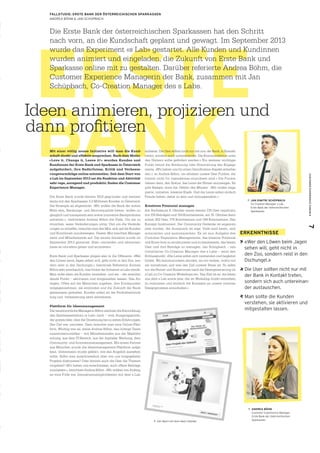 CUSTOMEREXPERIENCEFORUM97
ERSTE
BANK
FALLSTUDIE: ERSTE BANK DER ÖSTERREICHISCHEN SPARKASSEN
ANDREA BÖHM & JAN SCHÜPBACH
Ideen animieren, projizieren und
dann profitieren
Die Erste Bank der österreichischen Sparkassen hat den Schritt
nach vorn, an die Kundschaft geplant und gewagt. Im September 2013
wurde das Experiment «s Lab» gestartet. Alle Kunden und Kundinnen
wurden animiert und eingeladen, die Zukunft von Erste Bank und
Sparkasse online mit zu gestalten. Darüber referierte Andrea Böhm, die
Customer Experience Managerin der Bank, zusammen mit Jan
Schüpbach, Co-Creation Manager des s Labs.
Mit einer völlig neuen Initiative will man die Kund-
schaft direkt und effektiv ansprechen. Nach dem Motto:
«Love it, Change it, Leave it!» wurden Kunden und
Kundinnen der Erste Bank und Sparkasse in Österreich
aufgefordert, ihre Bedürfnisse, Kritik und Verbesse-
rungsvorschläge online mitzuteilen. Seit dem Start von
s Lab im September 2013 sei die Reaktion und Aktivität
sehr rege, anregend und produktiv, finden die Customer
Experience Manager.
Die Erste Bank wurde bereits 1819 gegründet und bedient
heute mit den Sparkassen 3,2 Millionen Kunden in Österreich.
Die Strategie ist abgesteckt: «Wir wollen die Bank der ersten
Wahl sein, Beratungs- und Servicequalität bieten, wollen zu-
gänglich und transparent sein sowie innovative Bankprodukte
anbieten.», verkündete Andrea Böhm die Ziele. Um sie zu
erreichen, seien Veränderungen nötig. Und um die Verände-
rungen zu schaffen, bräuchte man den Mut, sich auf die Kunden
und Kundinnen zuzubewegen. Diesen Mut brachten Manage-
ment und Mitarbeitende auf: Die neuste Initiative wurde im
September 2013 gestartet. Statt «verweilen und abwarten»
hiess es «vorwärts gehen und animieren».
Erste Bank und Sparkasse gingen also in die Offensive. «Wer
den Löwen beim Jagen sehen will, geht nicht in den Zoo, son-
dern reist in den Dschungel.», beschrieb Referentin Andrea
Böhm sehr anschaulich, was hinter der Initiative «s Lab» steckt.
Man wolle eben die Kunden verstehen, und sie – der entschei-
dende Punkt – aktivieren und mitgestalten lassen. Das An-
liegen: Offen auf die Menschen zugehen, ihre Kritikpunkte
entgegennehmen, sie einbinden und die Zukunft der Bank
gemeinsam gestalten. Kunden sollen an der Produktentwick-
lung und -verbesserung aktiv teilnehmen.
Plattform für Ideenmanagement
Die verantwortliche Managerin Böhm zeichnet die Entwicklung
des Sparkassenlabors «s Lab» nach – vom Ausgangspunkt,
der groben Idee, über die Umsetzung bis zu ersten Erfahrungen.
Das Ziel war umrissen. Dazu brauchte man eine Online-Platt-
form. Wichtig war es, weiss Andrea Böhm, das richtige Team
zusammenzustellen – mit Mitarbeitenden aus der Marktfor-
schung, aus dem IT-Bereich, aus der digitalen Werbung, dem
Community- und Innovationsmanagement. Mit einem Partner
aus München wurde die Ideenmanagement-Plattform aufge-
baut. Gemeinsam wurde geklärt, wie das Angebot aussehen
sollte: Sollte man ausschliesslich über von uns vorgegebene
Projekte diskutieren? Oder können auch die User die Themen
vorgeben? «Wir haben uns entschlossen, auch offene Beiträge
zuzulassen.», berichtete Andrea Böhm. «Wir wollten von Anfang
an eine Fülle von Interaktionsmöglichkeiten mit dem s Lab
anbieten. Die User sollten nicht nur mit uns, der Bank, in Kontakt
treten, sondern auch untereinander. Die Kommunikation unter
den Nutzern sollte gefördert werden.» Ein weiterer wichtiger
Punkt betraf die Belohnung oder Honorierung des Engage-
ments. «Wir haben uns für einen Gamification-Aspekt entschie-
den.», so Andrea Böhm, «so erhalten unsere User Punkte, die
freilich nicht für irgendetwas einzulösen sind.» Die Punkte
dienen dazu, den Status, das Level der Nutzer anzuzeigen. Es
gibt Badges, etwa die ‚Heldin des Monats’. «Wir wollen enga-
gierte, initiative, kreative Köpfe. Und die Leute sollen einfach
Freude haben, dabei zu sein und mitzugestalten.»
Kreatives Potenzial managen
Am Stichdatum 8. Oktober waren bereits 335 User registriert,
mit 155 Beiträgen und 154 Kommentaren, am 15. Oktober dann
schon 353 User, 175 Kommentare und 184 Kommentare. Das
Konzept funktioniert. Der Community-Gedanke ist angenom-
men worden, der Austausch ist rege. Viele sind bereit, sich
mitzuteilen und auszutauschen. Es ist nun Aufgabe des
Customer Experience Managements, das kreative Potenzial
und Know-how zu strukturieren und zu kanalisieren, das heisst,
User und ihre Beiträge zu managen. Jan Schüpbach – neu
installierter Co-Creation Manager des s Labs – setzt den
Schlusspunkt: «Die Leute sollen sich verstanden und begleitet
fühlen. Wir kommunizieren darüber, wo wir stehen, wohin wir
sie mitnehmen und was das Ziel unserer Reise ist. So laden
wir die Nutzer und Nutzerinnen nach der Ideengenerierung im
s Lab zu Co-Creation Workshops ein. Das Ziel ist es, die Ideen
aus dem s Lab sowie jene, die im Workshop direkt entstehen,
zu evaluieren und letztlich die Konzepte an unsere internen
Designprozesse anzudocken.»
ERKENNTNISSE
«Wer den Löwen beim Jagen
sehen will, geht nicht in
den Zoo, sondern reist in den
Dschungel.»
Die User sollten nicht nur mit
der Bank in Kontakt treten,
sondern sich auch untereinan­
der austauschen.
Man sollte die Kunden
verstehen, sie aktivieren und
mitgestalten lassen.
Ó  ANDREA BÖHM
Customer Experiecnce Manager,
Erste Bank der österreichischen
SparkassenÓ	Der Mann mit dem Ideen Gebilde.
Ó JAN DIMITRI SCHÜPBACH
Co­Creation Manager s Lab,
Erste Bank der österreichischen
Sparkassen
 